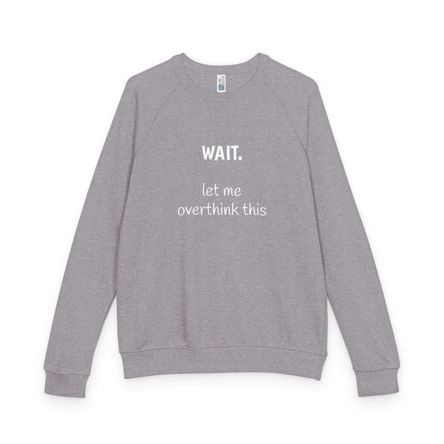Overthinking French Terry Raglan Sweatshirt - white font in multiple colors