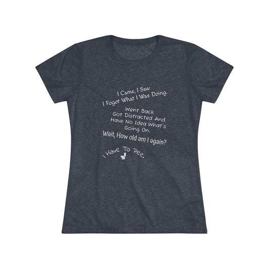 I Came, I Saw, I Have to Pee NL Tee - white font in multiple colors