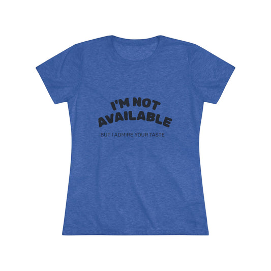 I'm Not Available Triblend Slim Fit Softest Tee- black font in multiple colors