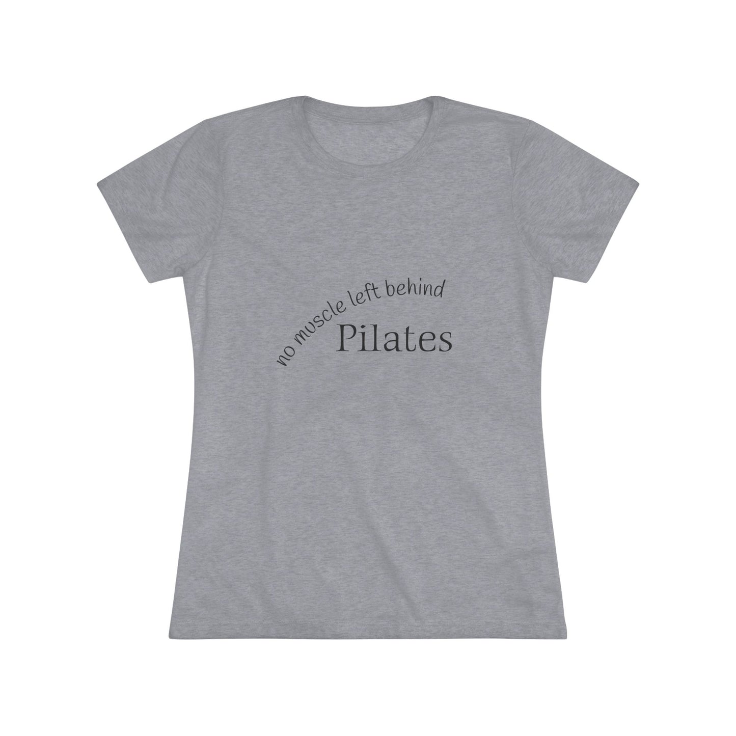 No Muscle Left Behind: Pilates Triblend Slim Fit Softest Tee - black font in multiple colors