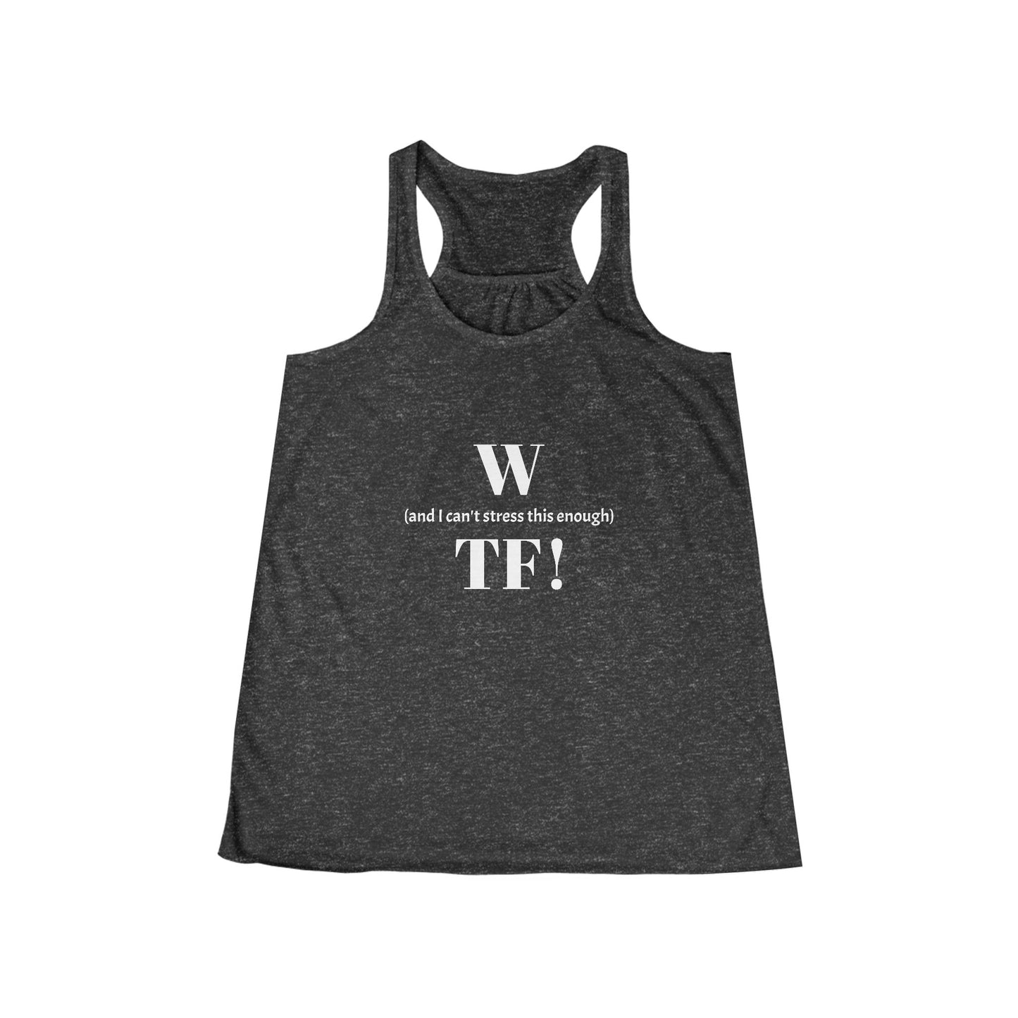 WTF Flowy Racerback Tank Top - white font in multiple colors