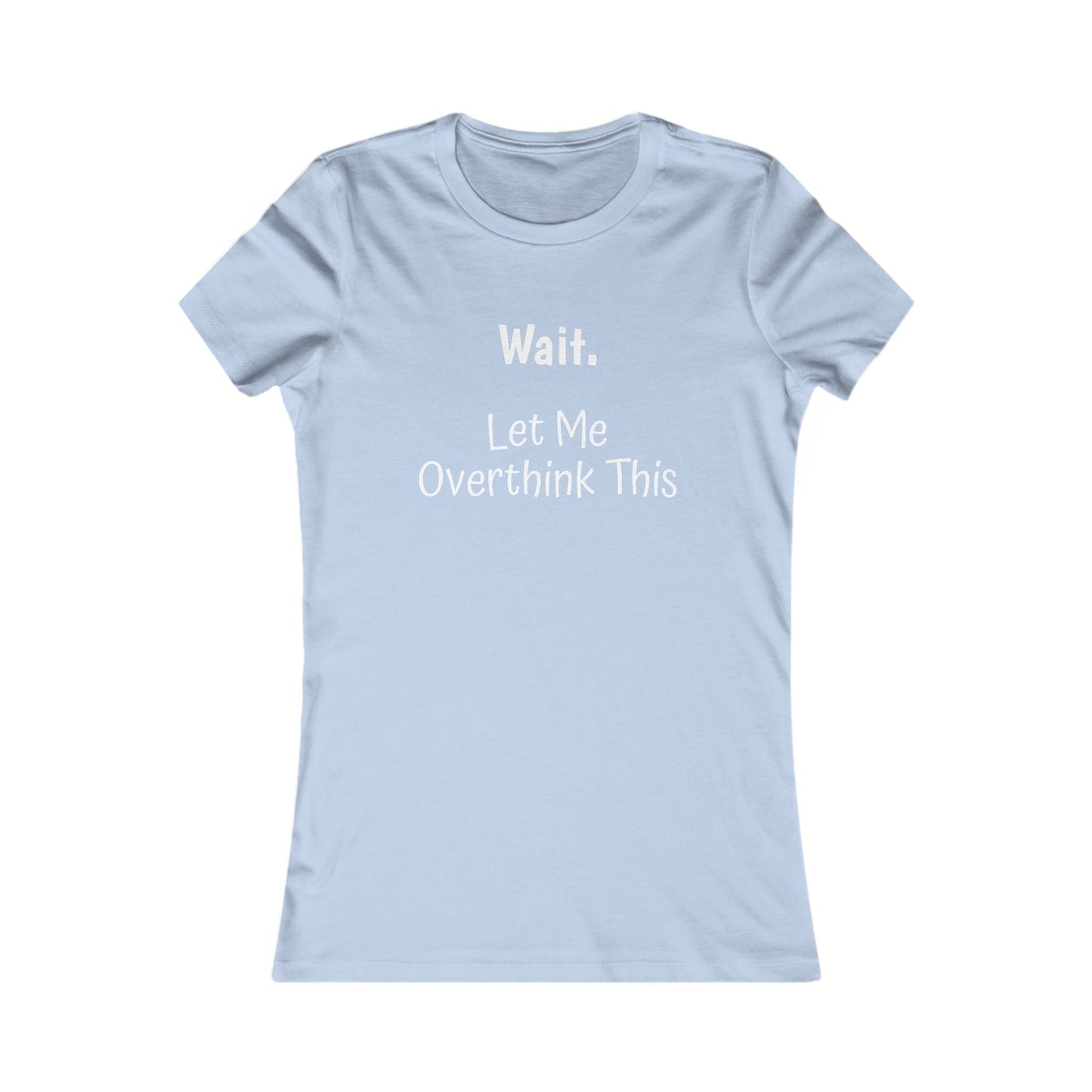 Overthinking Favorite Tee - white font in multiple colors