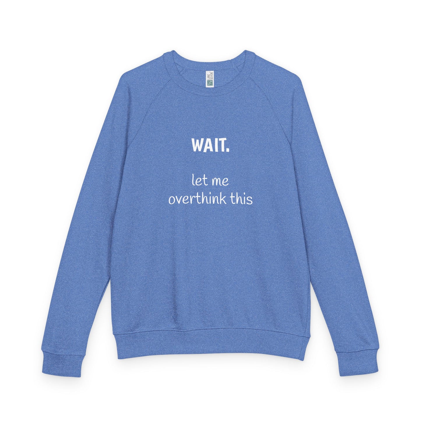 Overthinking French Terry Raglan Sweatshirt - white font in multiple colors