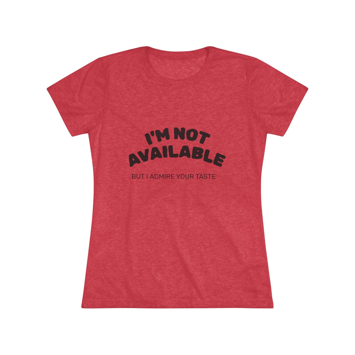 I'm Not Available Triblend Slim Fit Softest Tee- black font in multiple colors