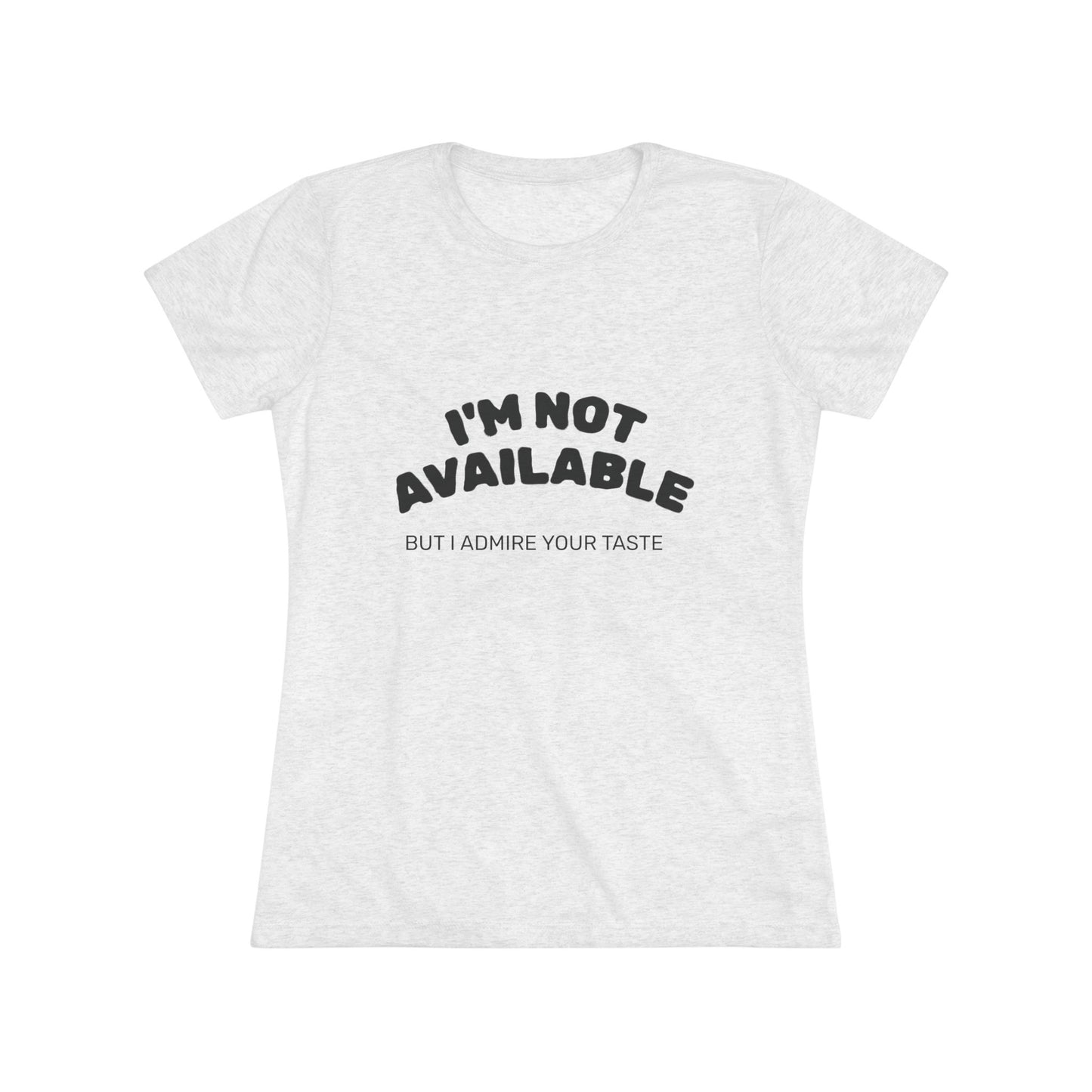I'm Not Available Triblend Slim Fit Softest Tee- black font in multiple colors