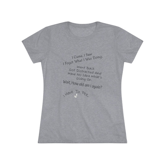 I Came, I Saw, I Have to Pee NL Tee - black font in multiple colors