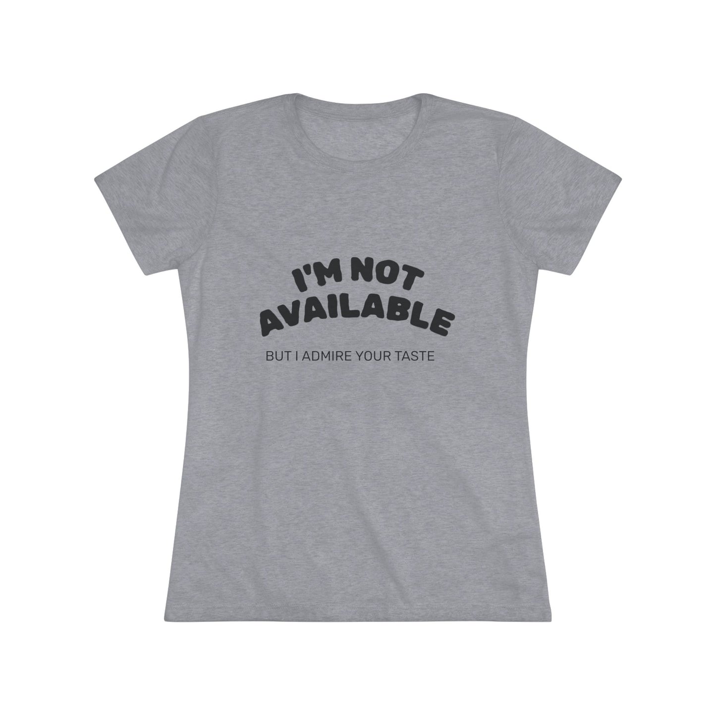 I'm Not Available Triblend Slim Fit Softest Tee- black font in multiple colors