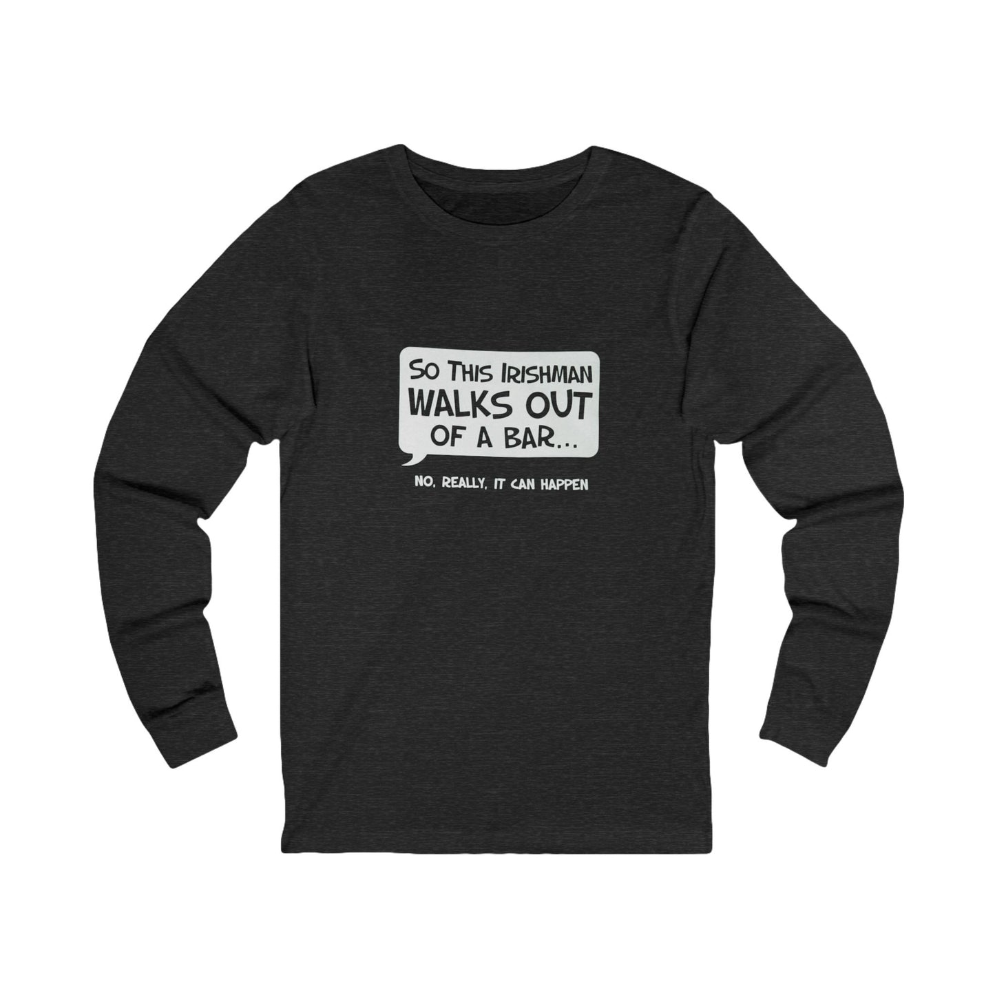 Irishman Walks Out Of A Bar BC Long Sleeve Tee - white font