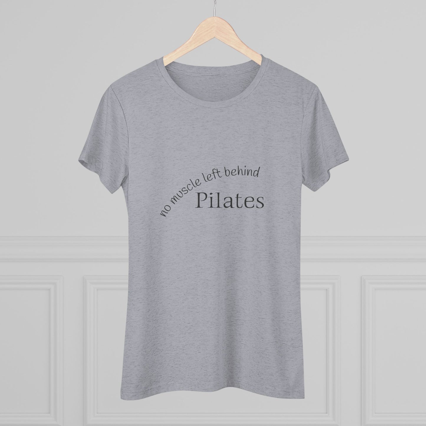 No Muscle Left Behind: Pilates Triblend Slim Fit Softest Tee - black font in multiple colors