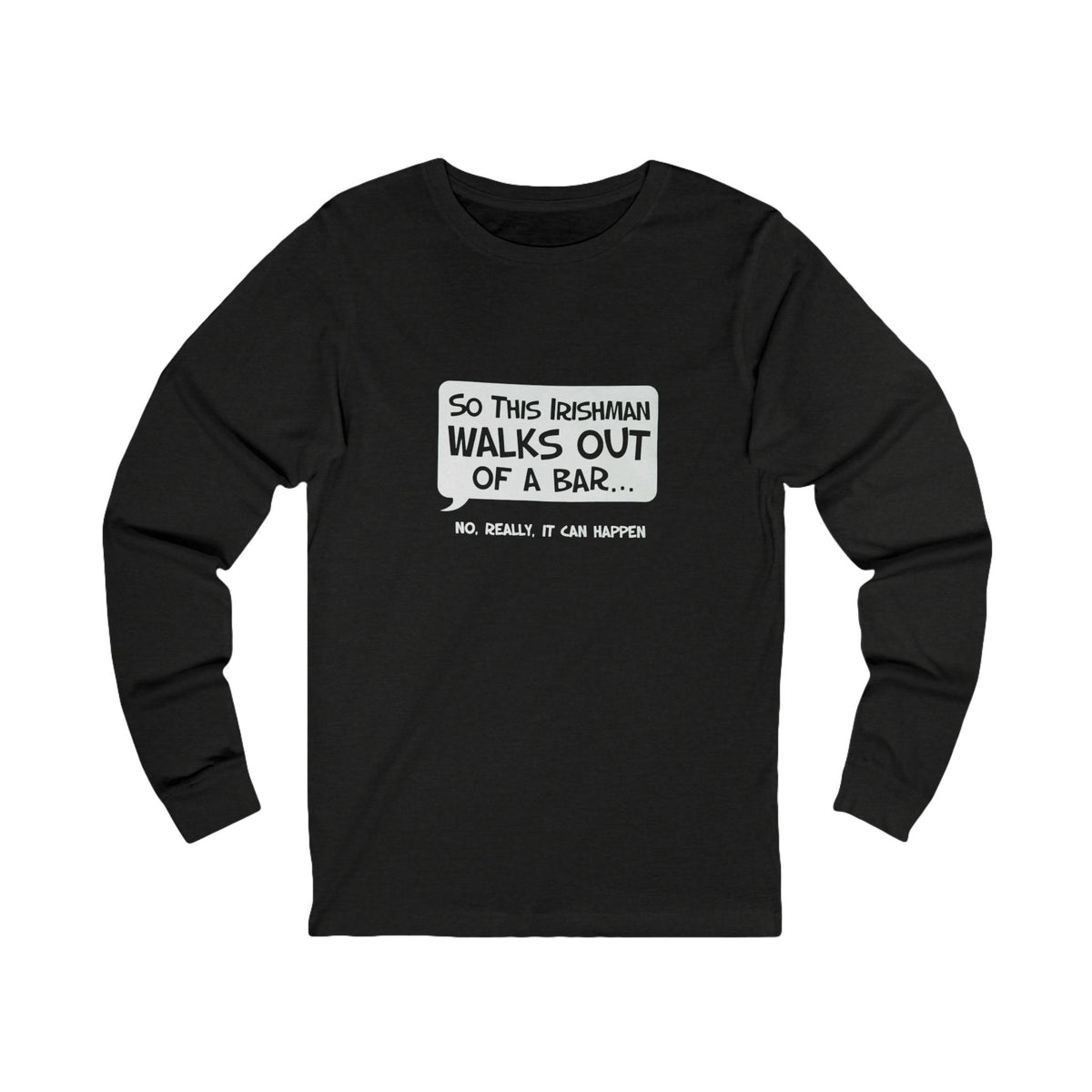 Irishman Walks Out Of A Bar BC Long Sleeve Tee - white font