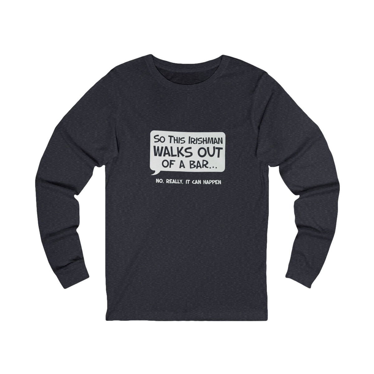 Irishman Walks Out Of A Bar BC Long Sleeve Tee - white font