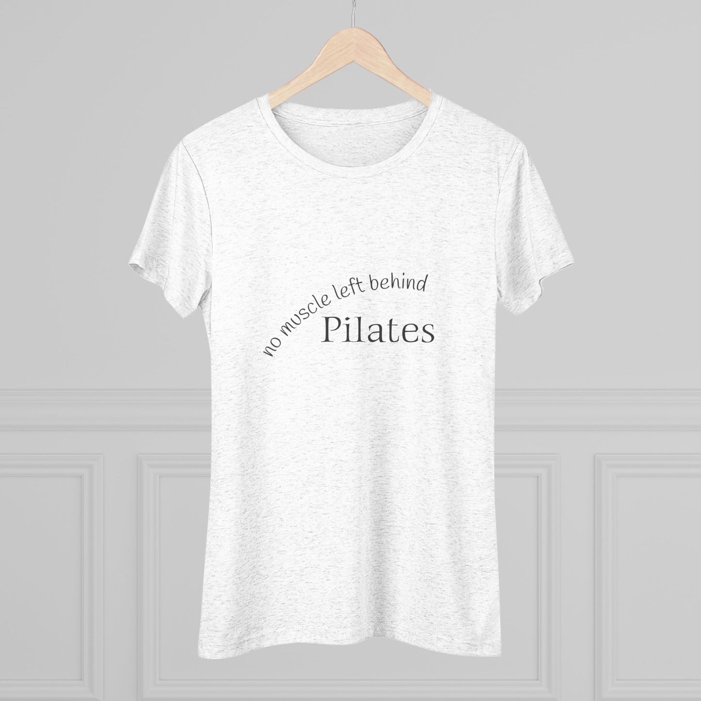 No Muscle Left Behind: Pilates Triblend Slim Fit Softest Tee - black font in multiple colors