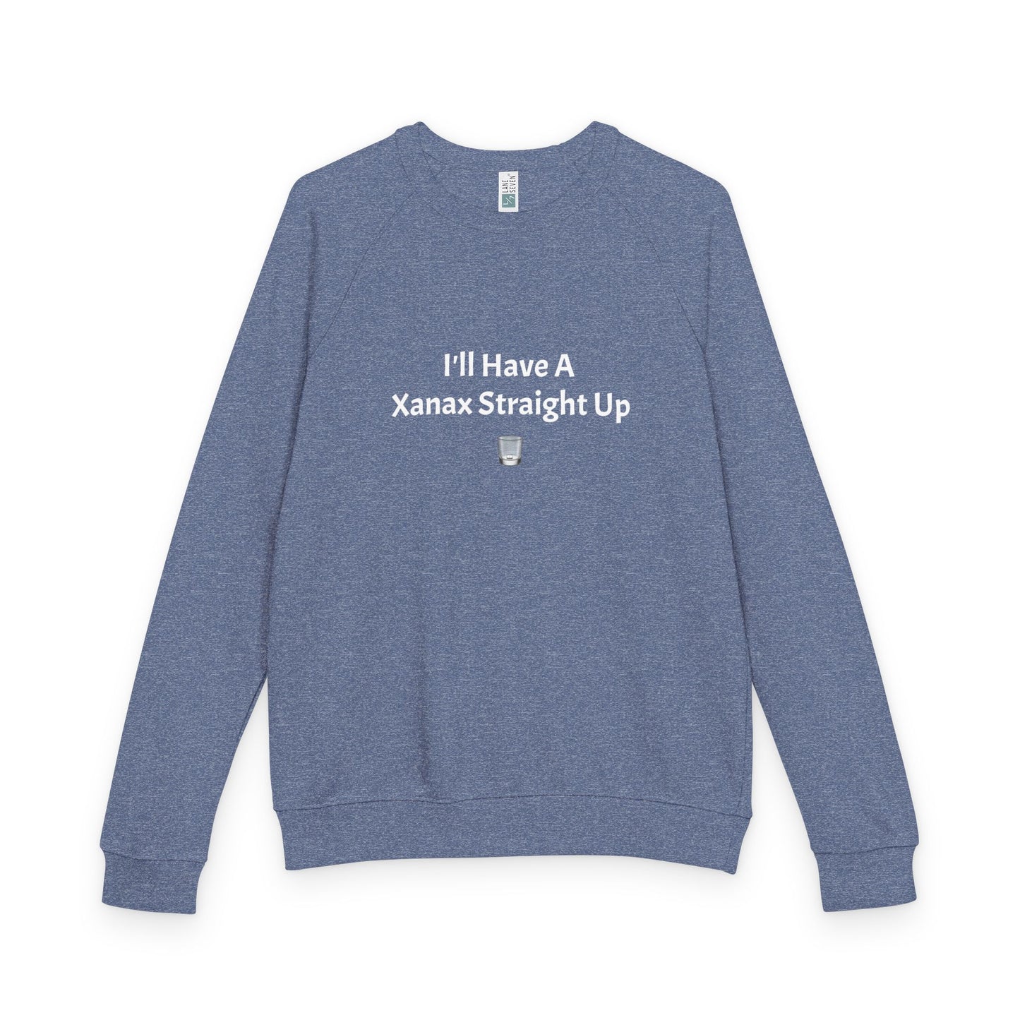 Xanax Straight Up French Terry Raglan Sweatshirt - white font in multiple colors