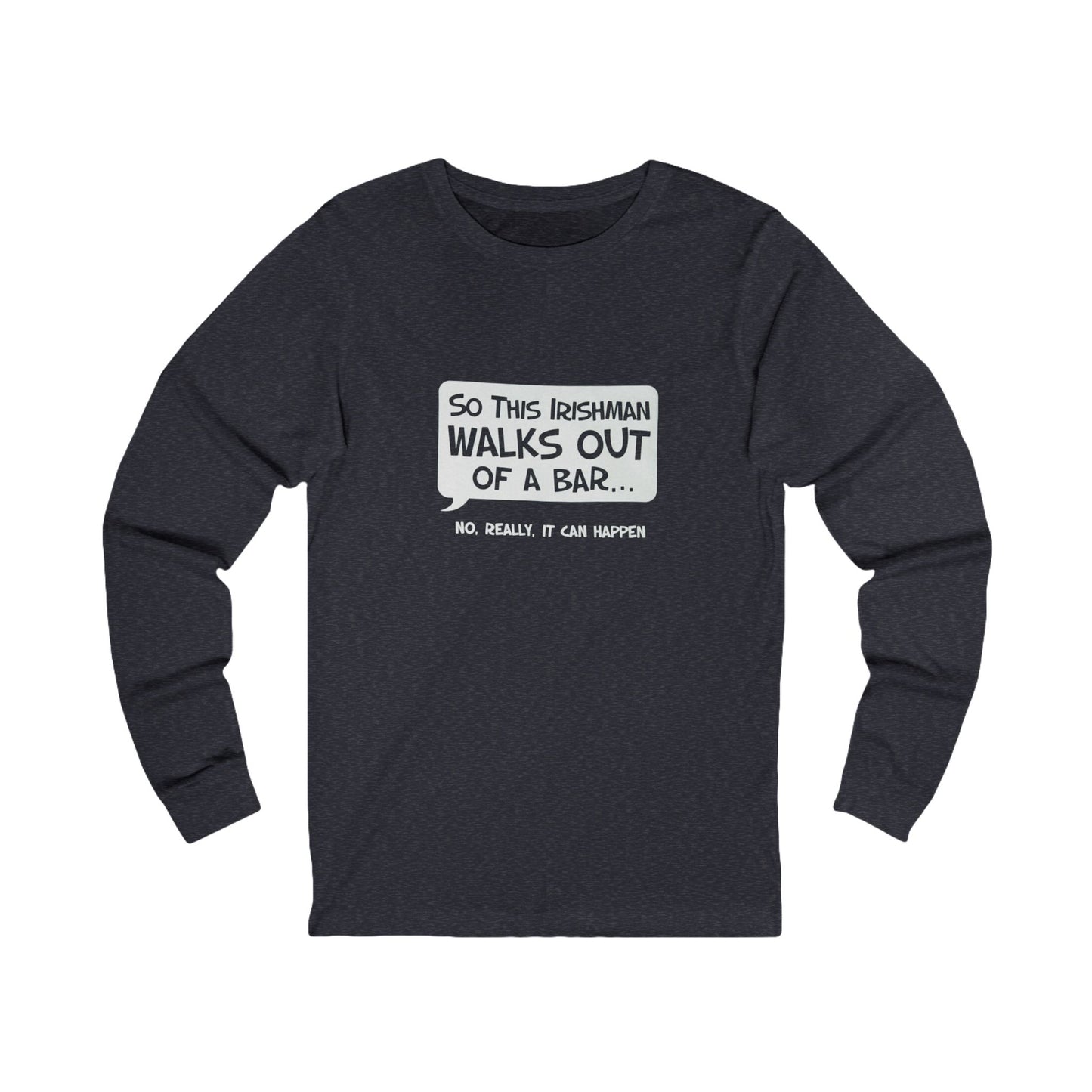 Irishman Walks Out Of A Bar BC Long Sleeve Tee - white font