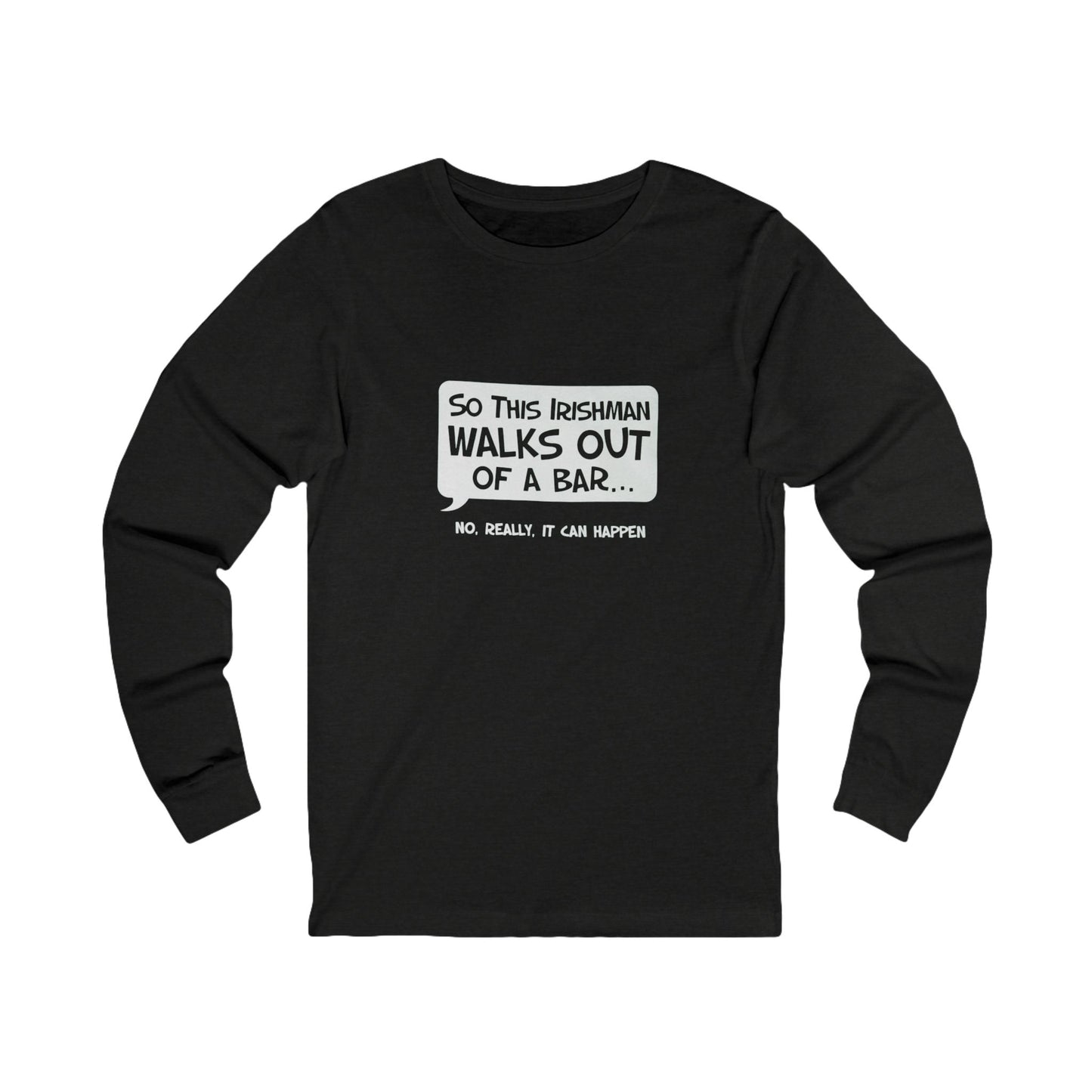 Irishman Walks Out Of A Bar BC Long Sleeve Tee - white font