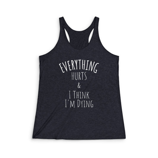 Everything Hurts Super Soft Triblend Racerback Tank Top - white font in multiple colors
