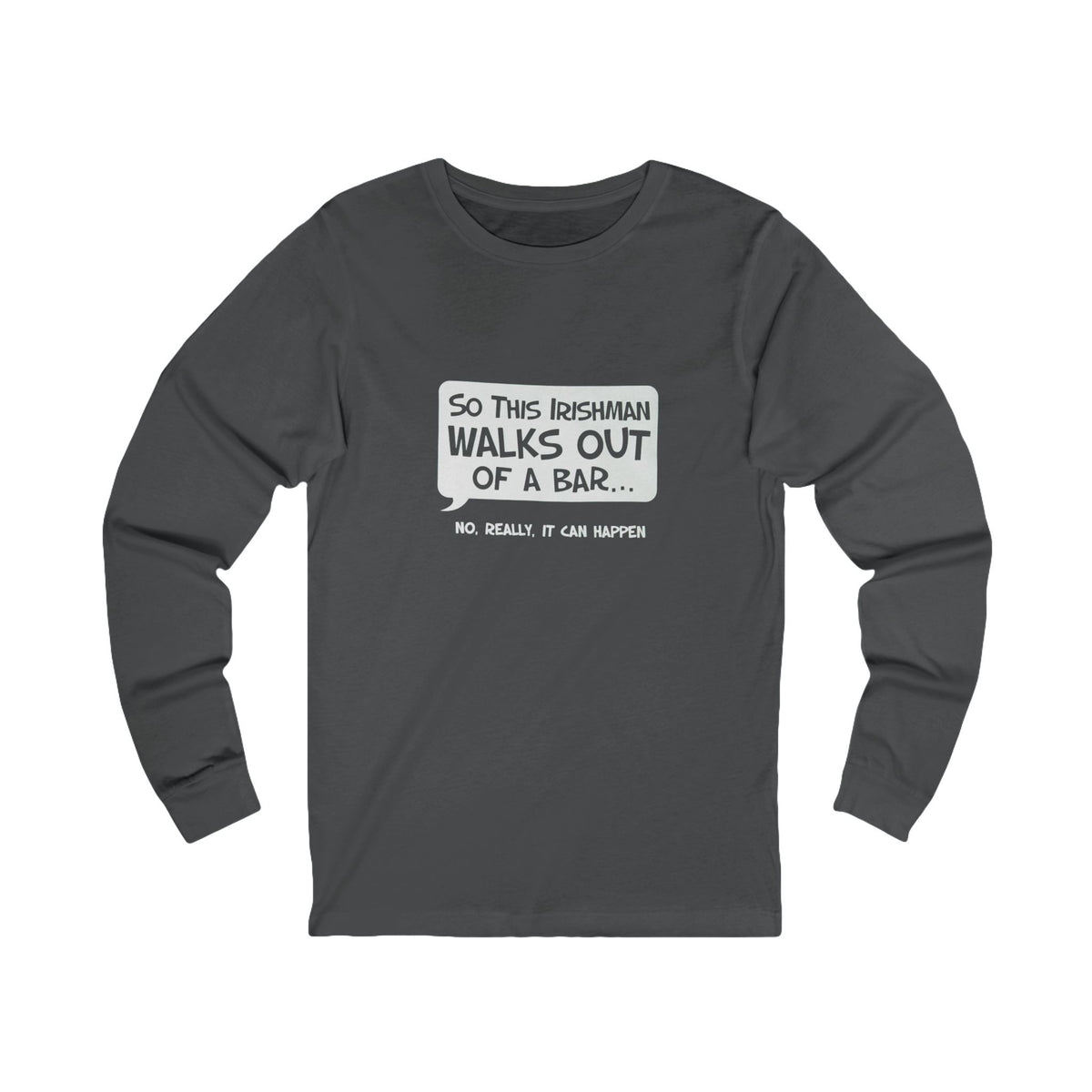 Irishman Walks Out Of A Bar BC Long Sleeve Tee - white font