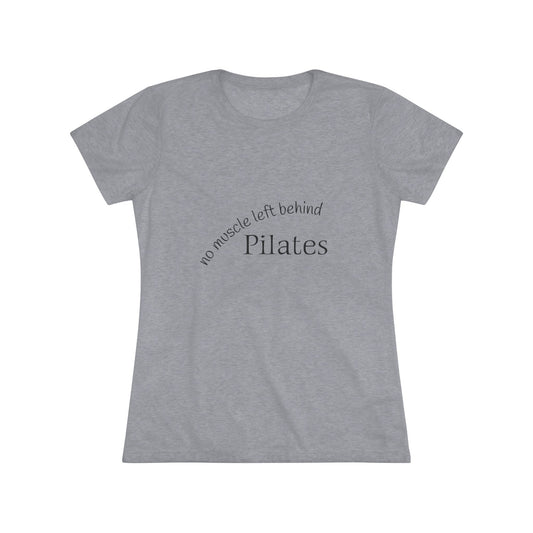 No Muscle Left Behind: Pilates Triblend Slim Fit Softest Tee - black font in multiple colors