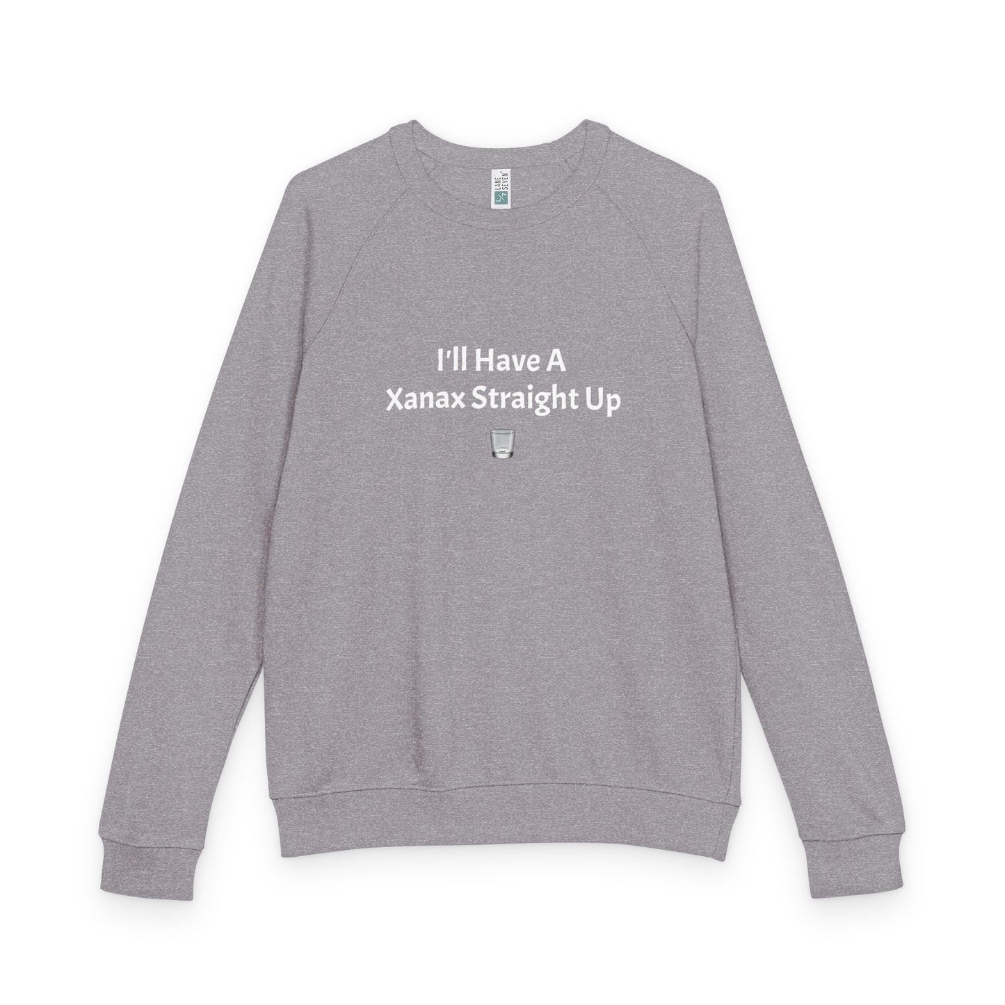 Xanax Straight Up French Terry Raglan Sweatshirt - white font in multiple colors