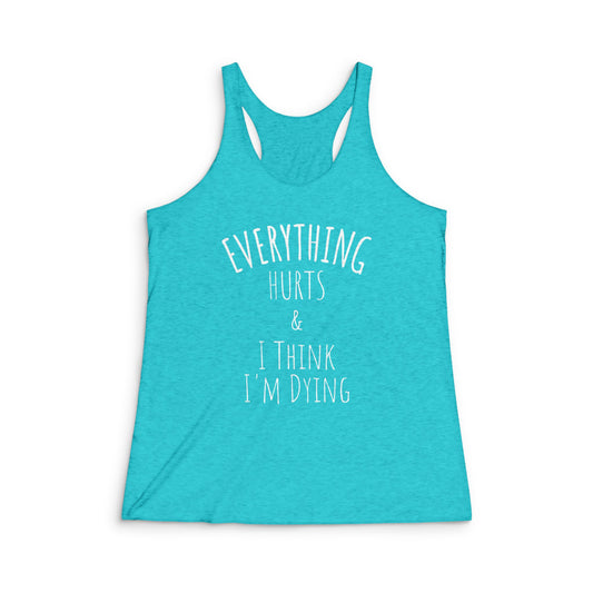 Everything Hurts Super Soft Triblend Racerback Tank Top - white font in multiple colors
