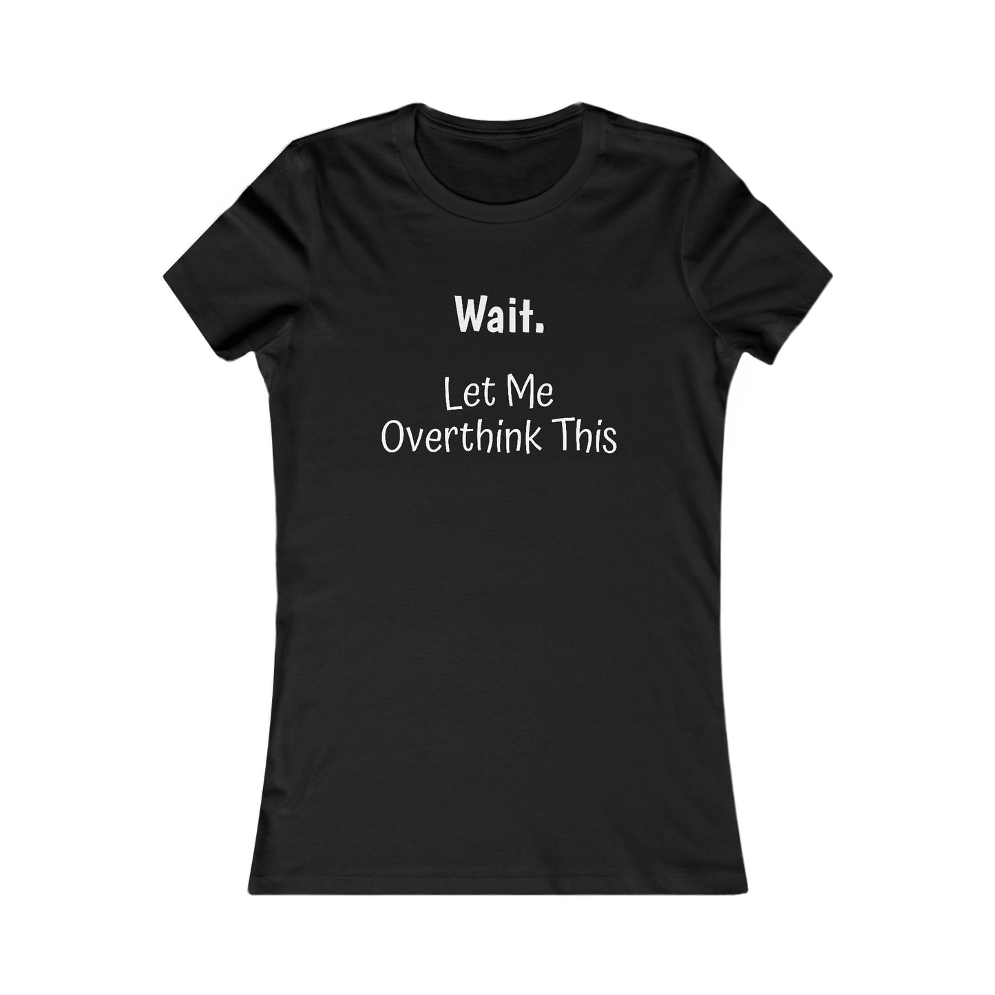 Overthinking Favorite Tee - white font in multiple colors