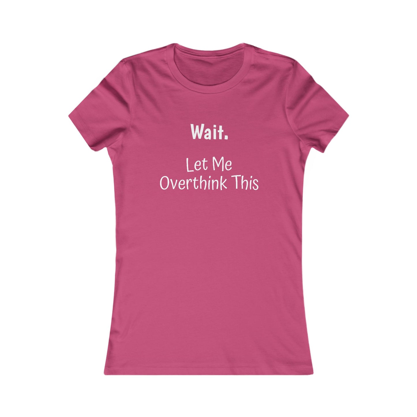 Overthinking Favorite Tee - white font in multiple colors