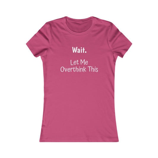 Overthinking Favorite Tee - white font in multiple colors