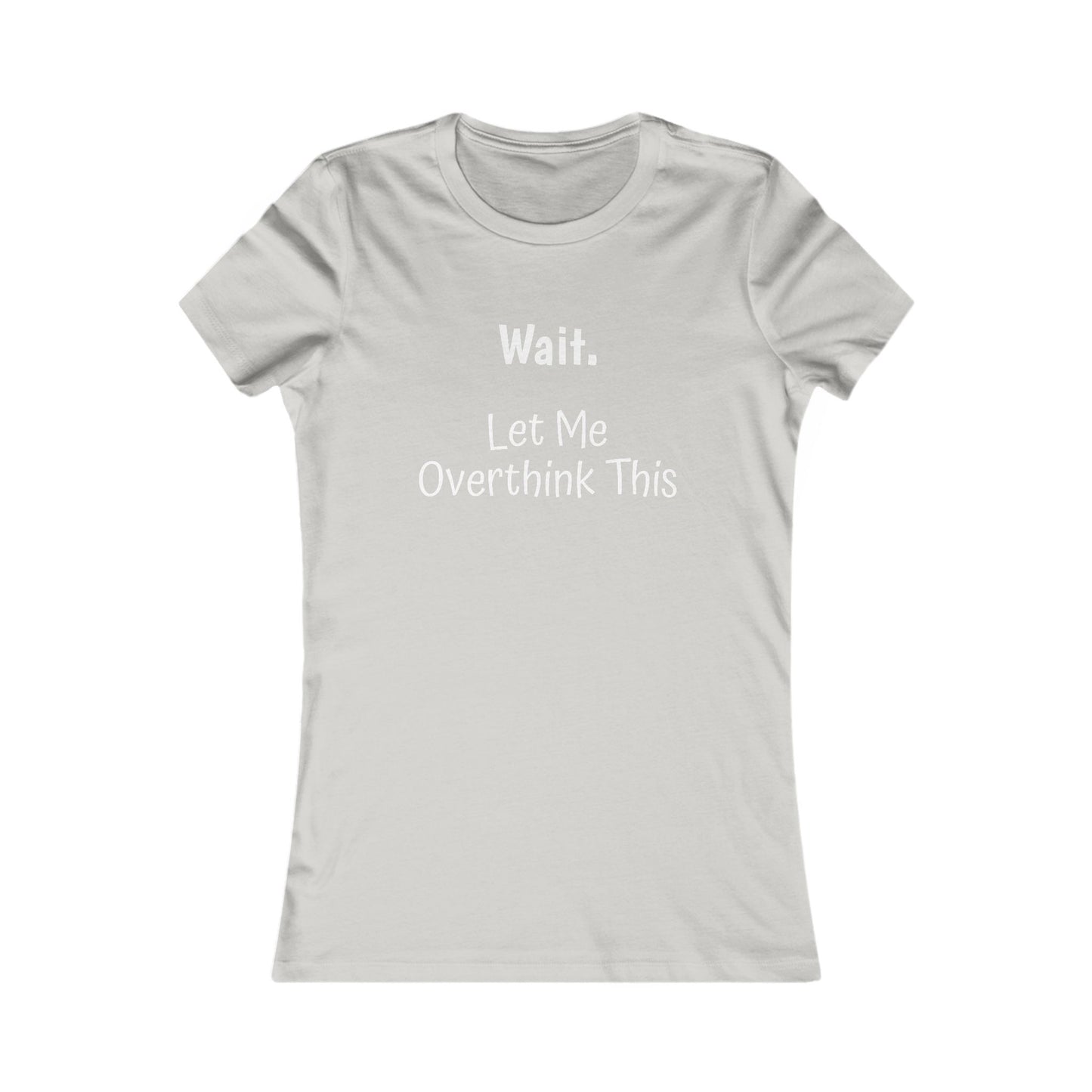 Overthinking Favorite Tee - white font in multiple colors