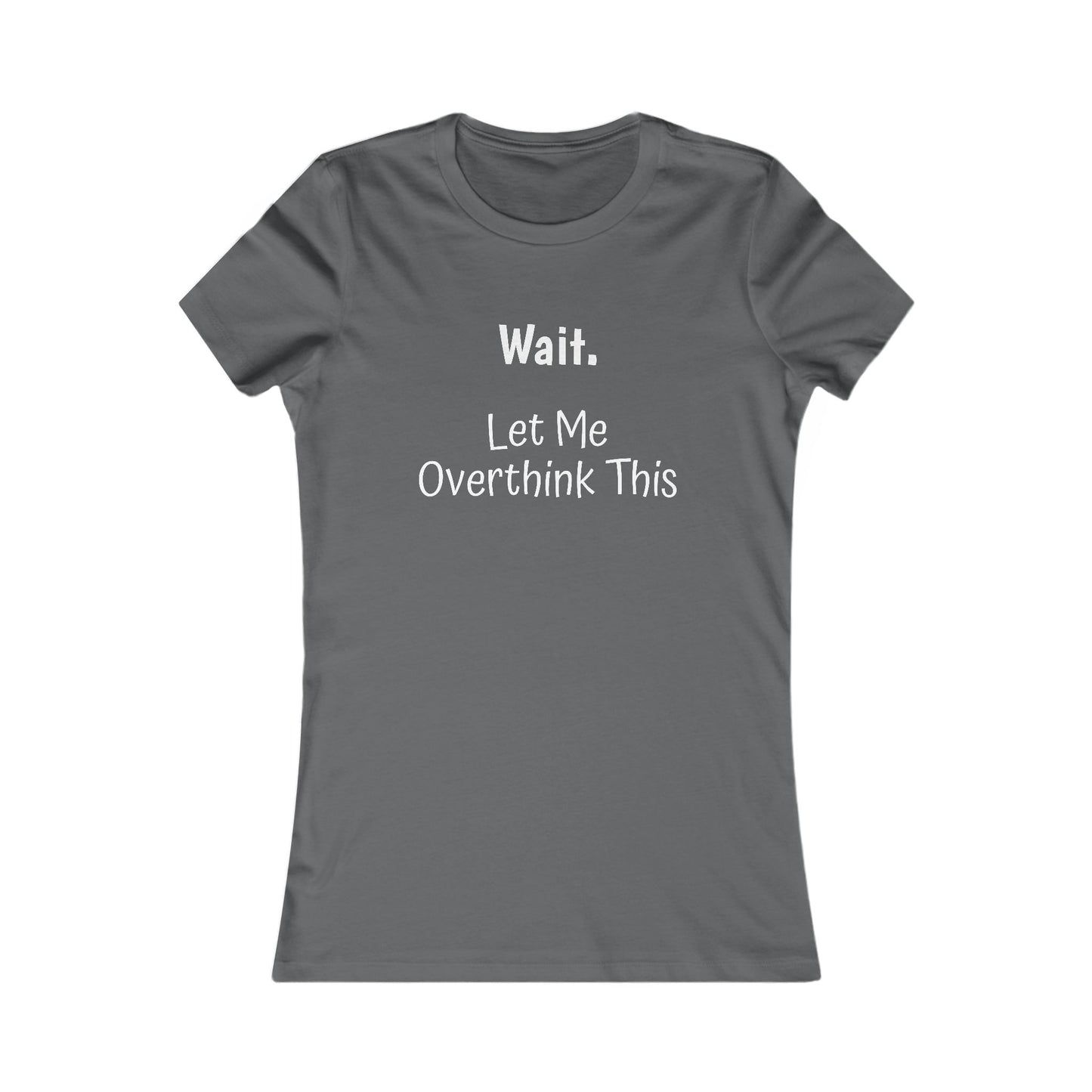 Overthinking Favorite Tee - white font in multiple colors