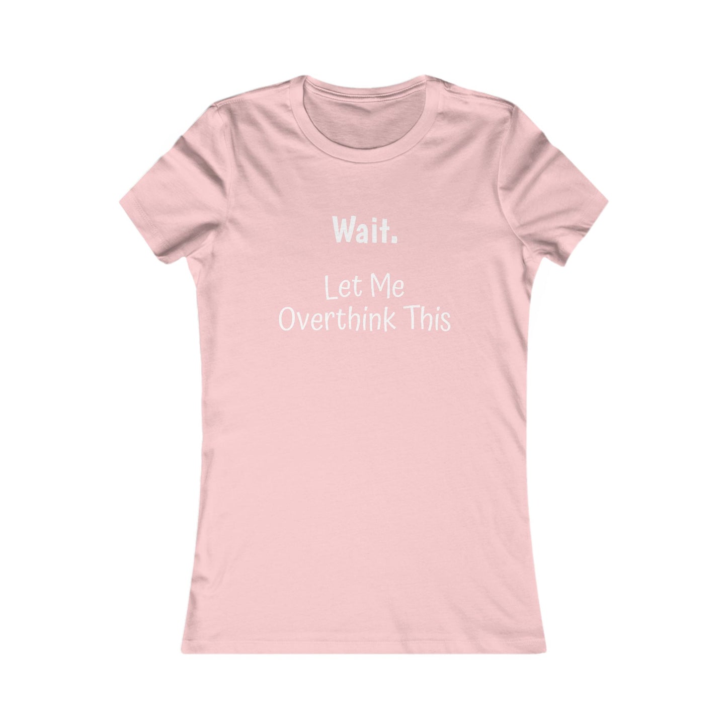 Overthinking Favorite Tee - white font in multiple colors