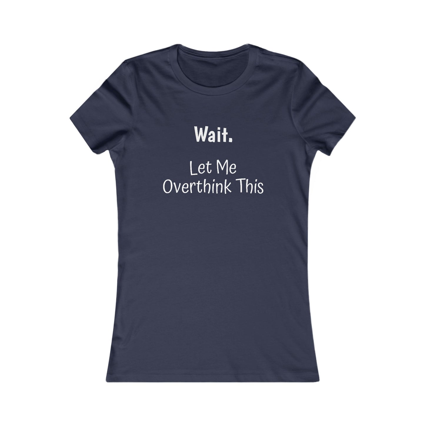 Overthinking Favorite Tee - white font in multiple colors