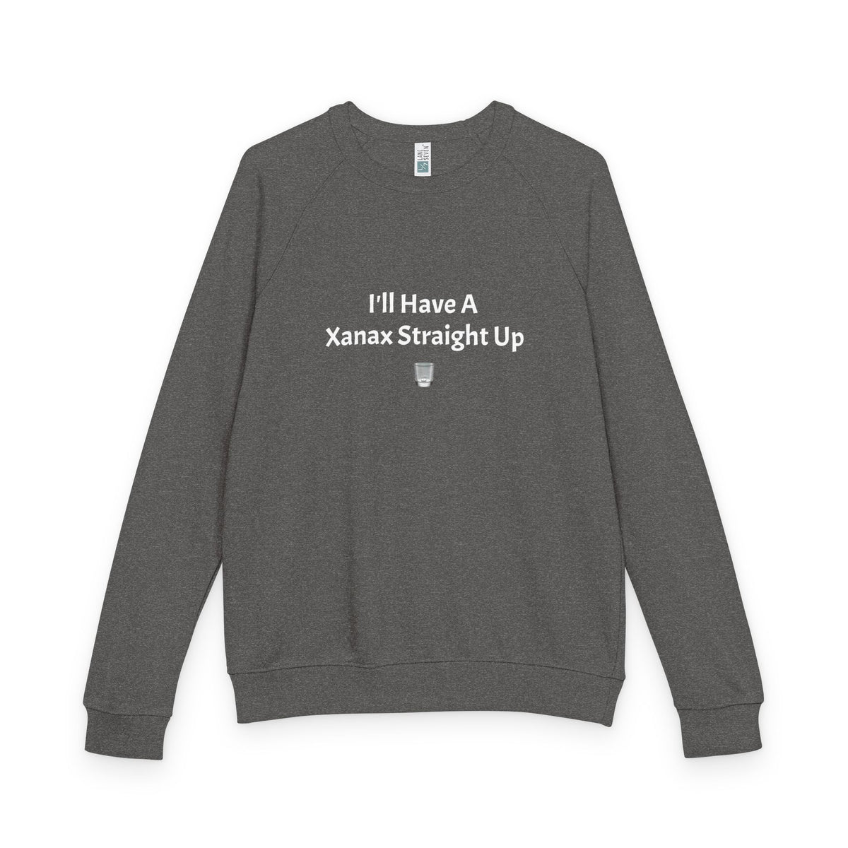Xanax Straight Up French Terry Raglan Sweatshirt - white font in multiple colors
