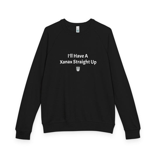 Xanax Straight Up French Terry Raglan Sweatshirt - white font in multiple colors