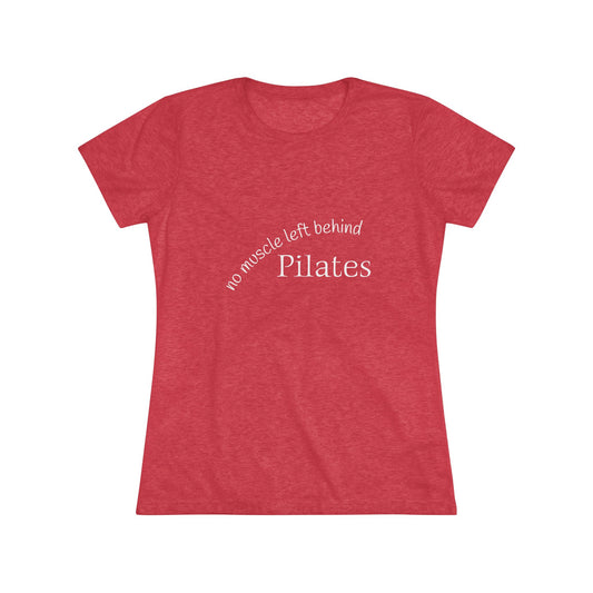 No Muscle Left Behind: Pilates Triblend Slim Fit Softest Tee- white font in multiple colors