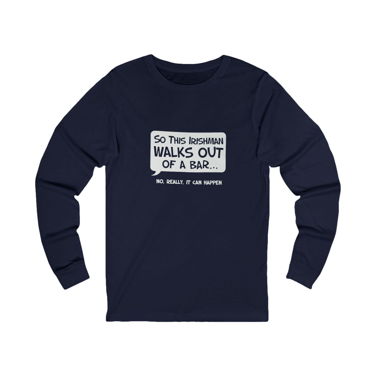 Irishman Walks Out Of A Bar BC Long Sleeve Tee - white font