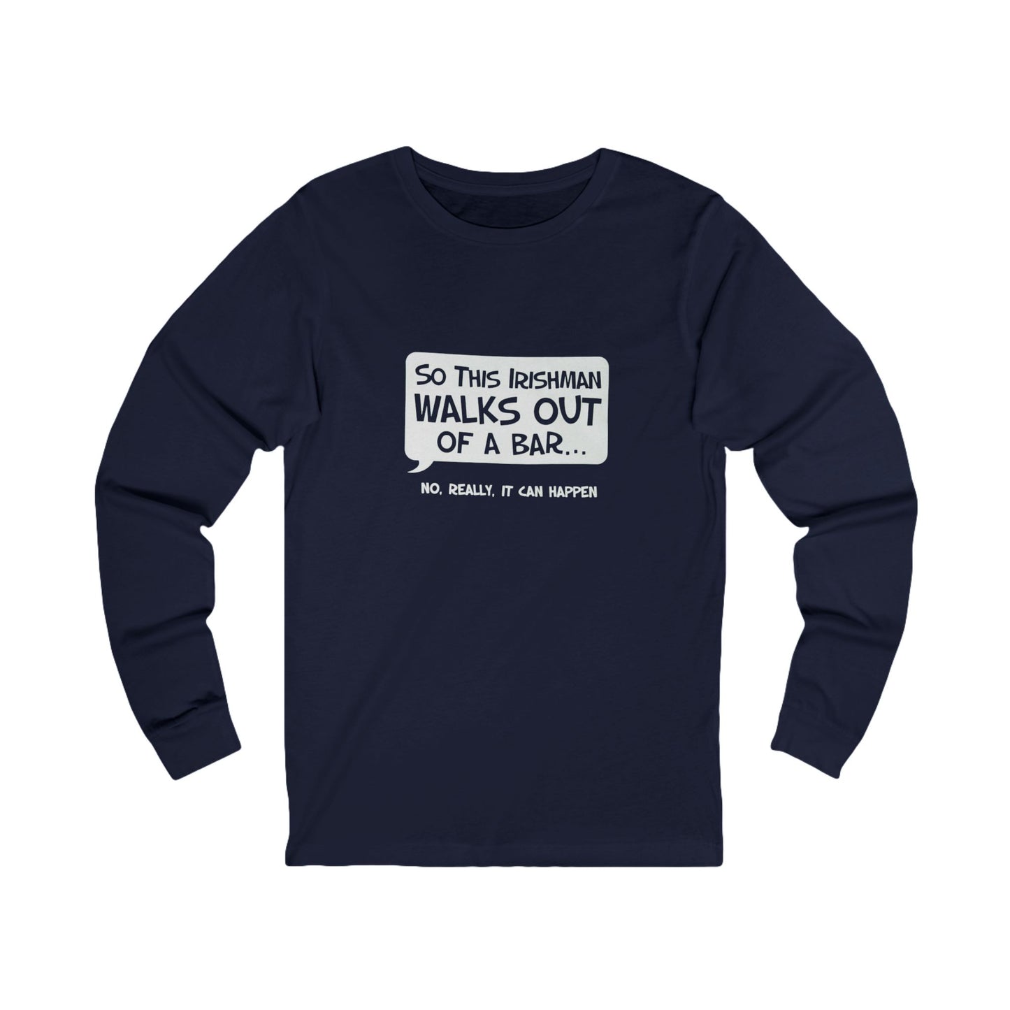 Irishman Walks Out Of A Bar BC Long Sleeve Tee - white font