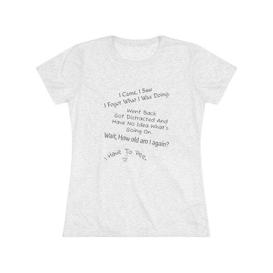 I Came, I Saw, I Have to Pee NL Tee - black font in multiple colors