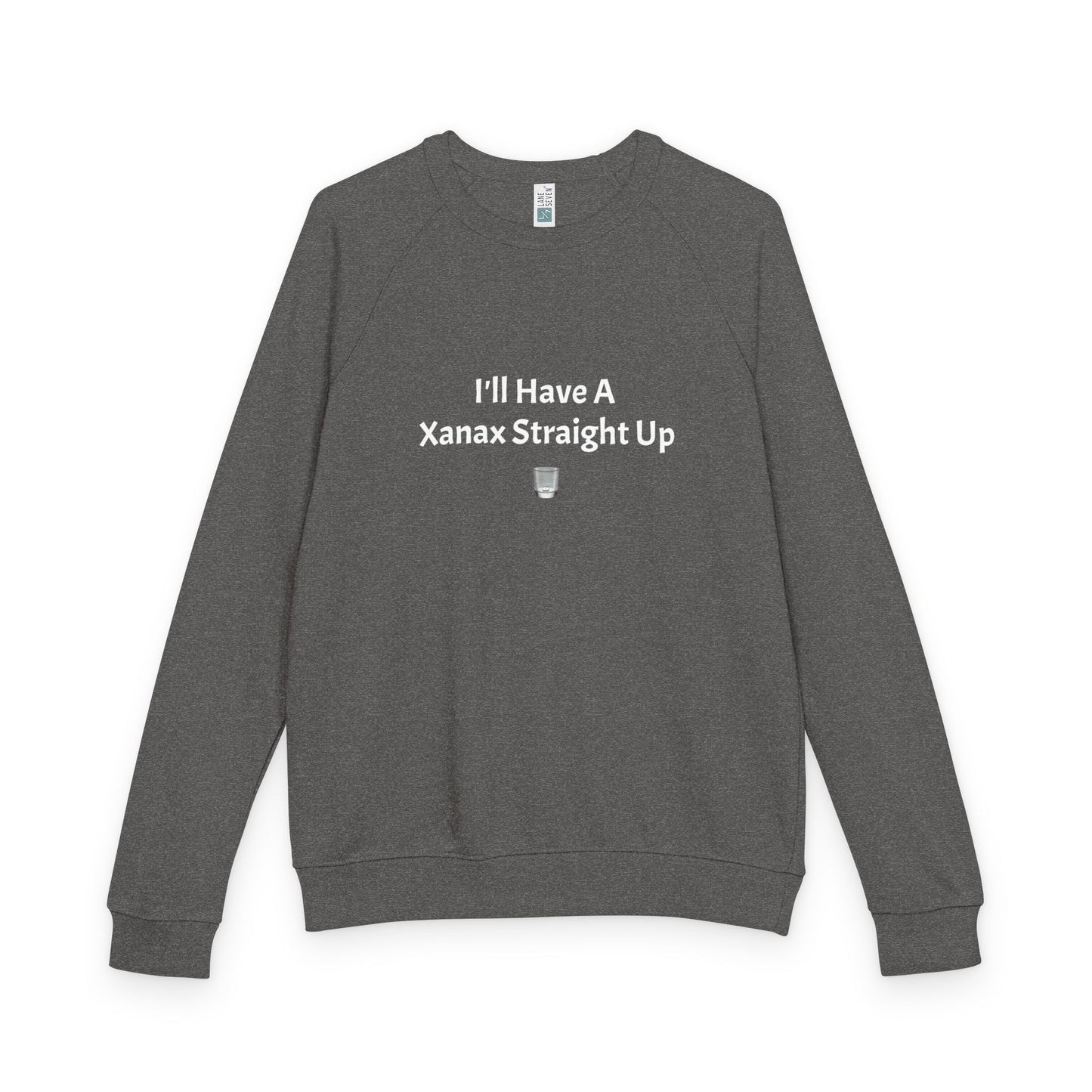 Xanax Straight Up French Terry Raglan Sweatshirt - white font in multiple colors