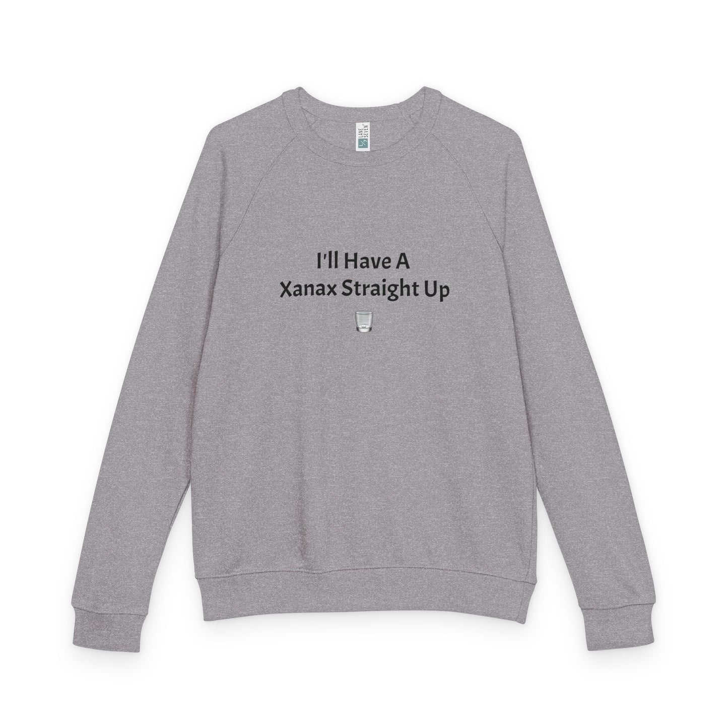 Xanax Straight Up L7 French Terry Raglan Sweatshirt - black font in multiple colors