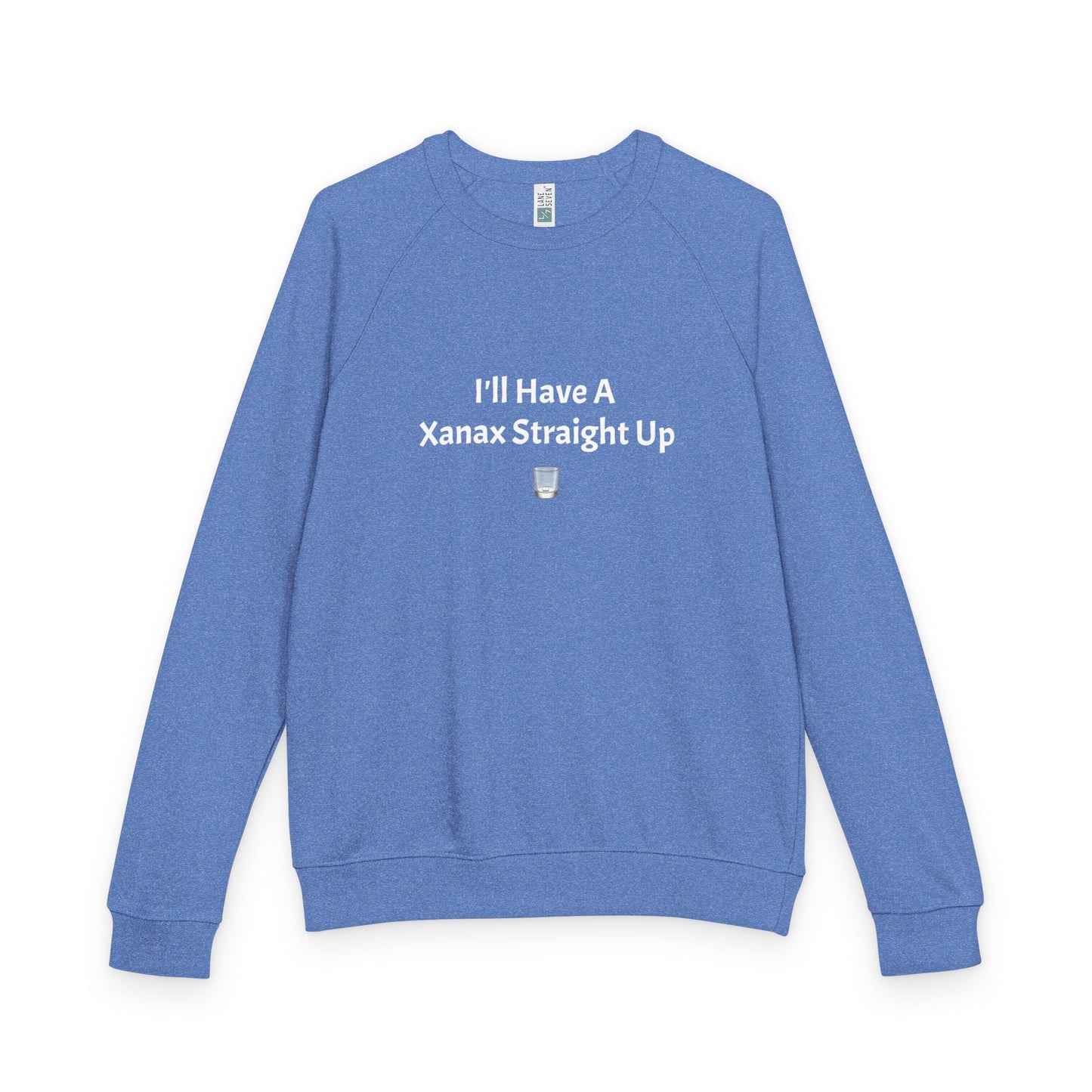 Xanax Straight Up French Terry Raglan Sweatshirt - white font in multiple colors