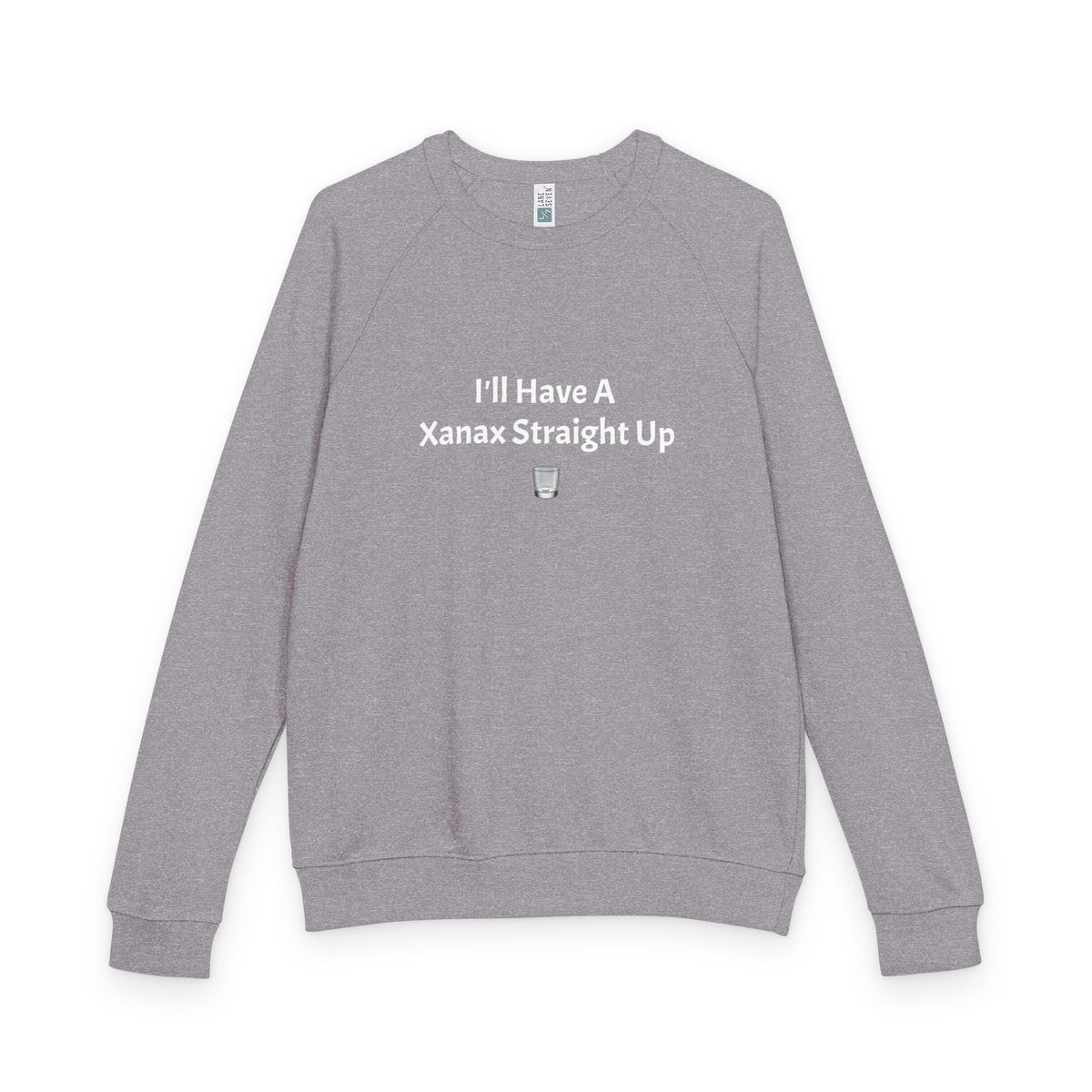 Xanax Straight Up French Terry Raglan Sweatshirt - white font in multiple colors