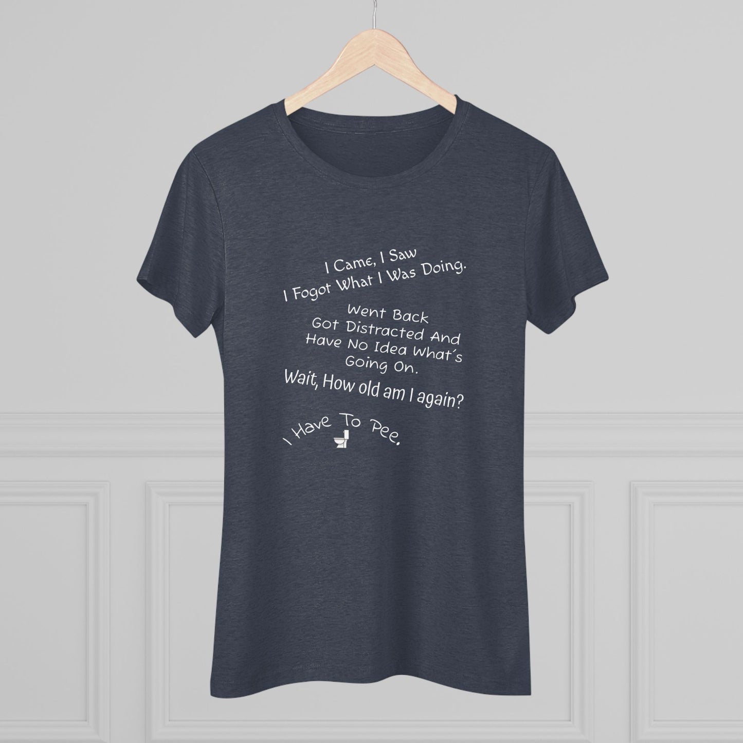 I Came, I Saw, I Have to Pee NL Tee - white font in multiple colors