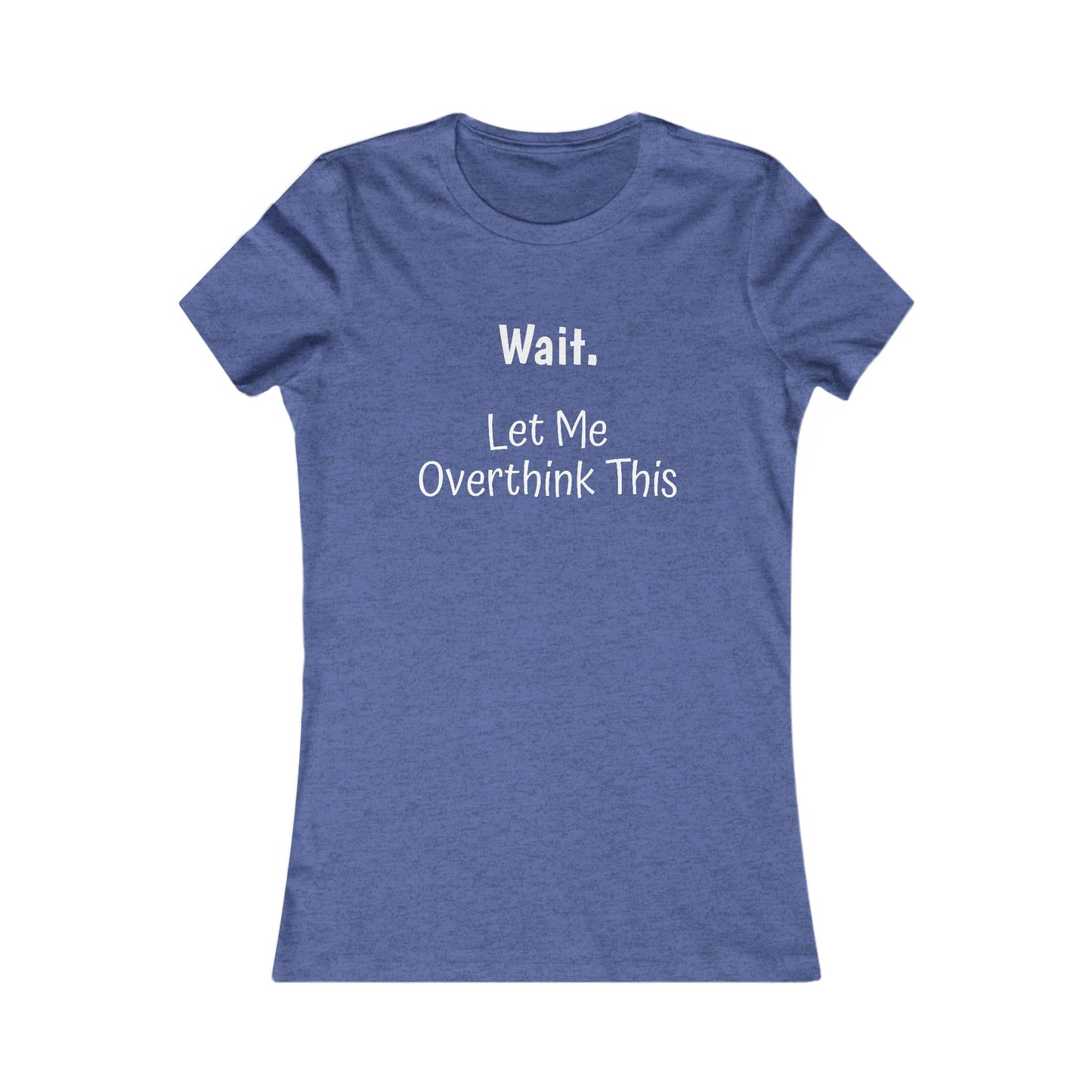 Overthinking Favorite Tee - white font in multiple colors