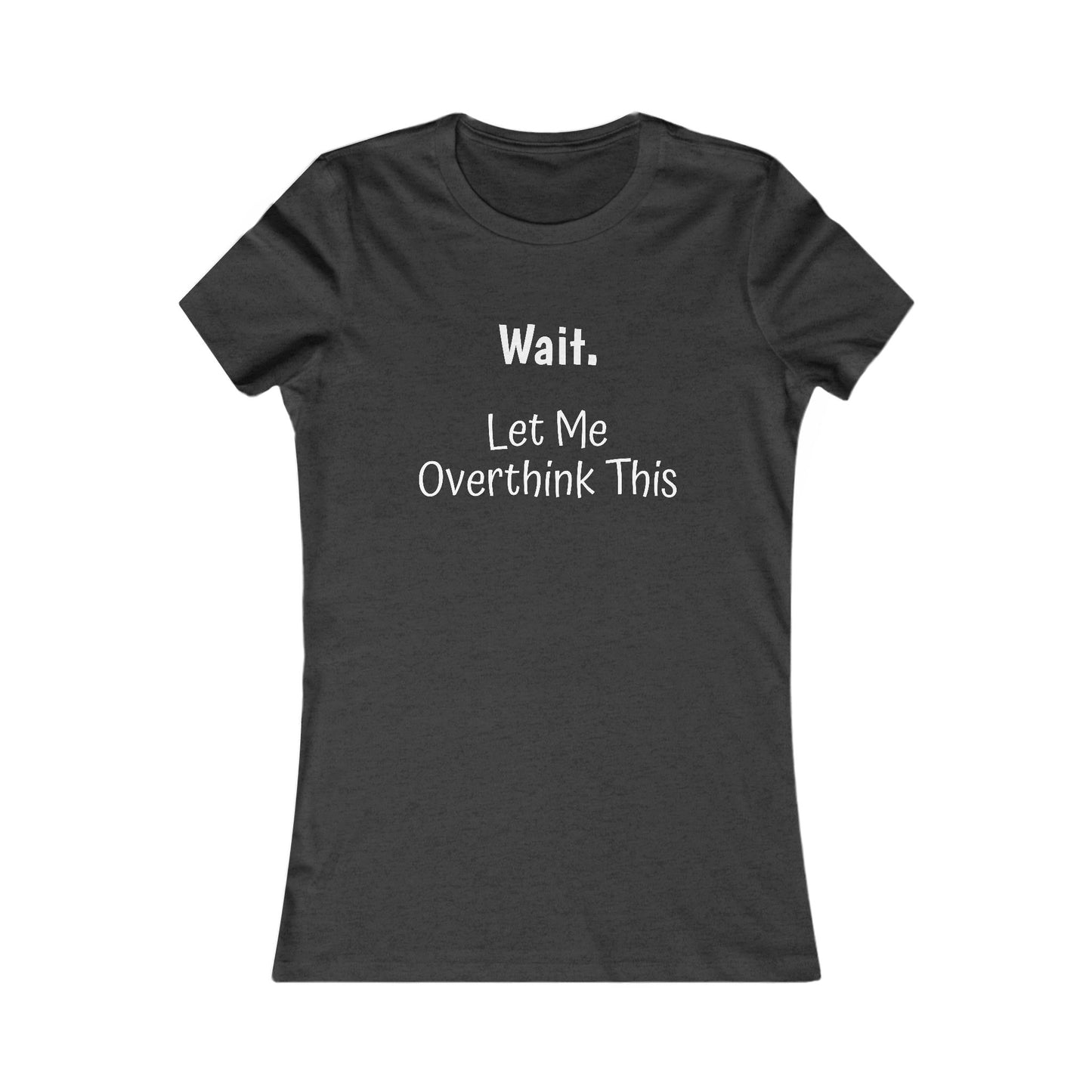 Overthinking Favorite Tee - white font in multiple colors