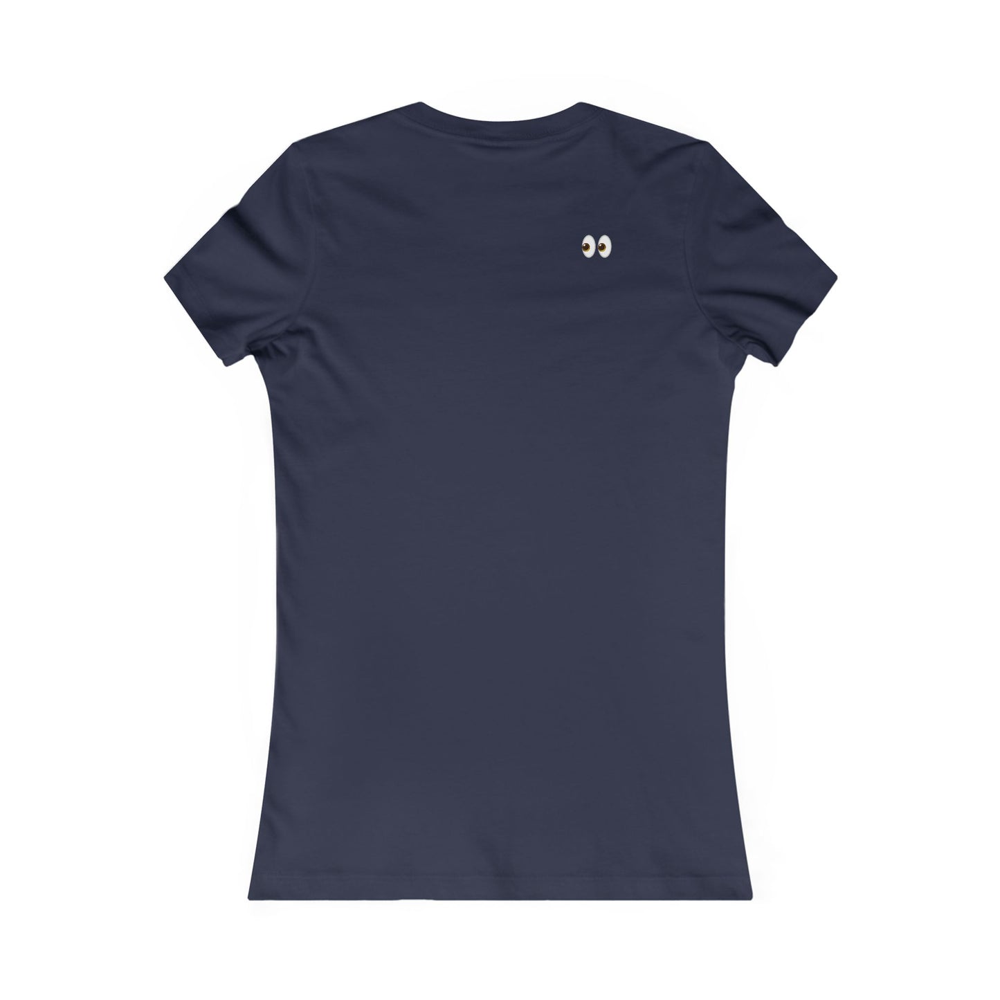 I Came, I Saw, I Have to Pee Favorite Tee - white font in multiple colors
