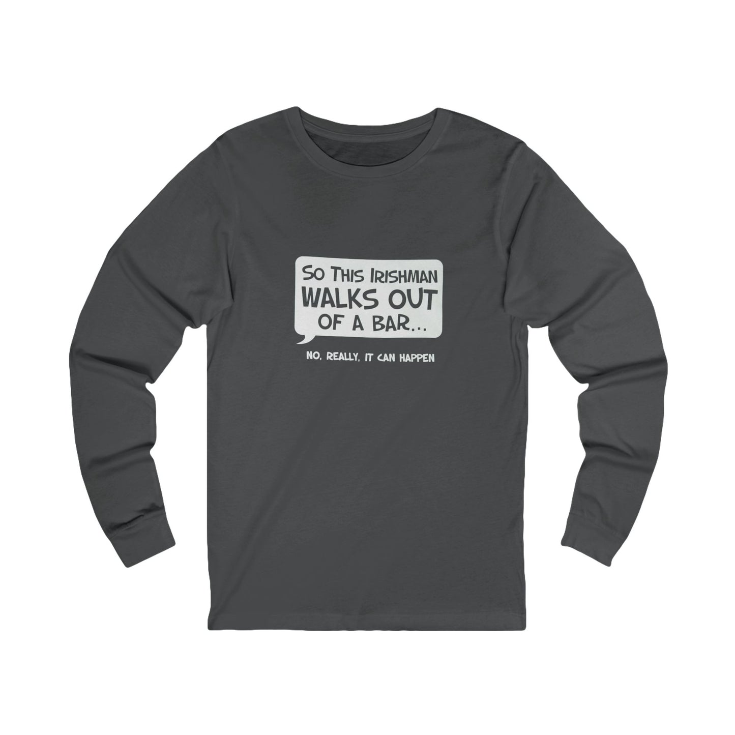 Irishman Walks Out Of A Bar BC Long Sleeve Tee - white font