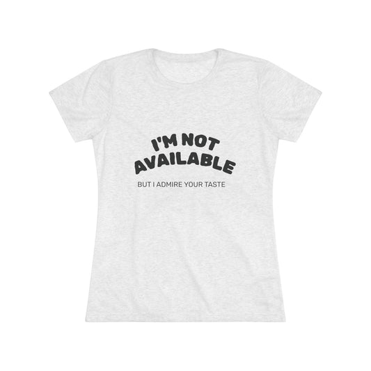 I'm Not Available Triblend Slim Fit Softest Tee- black font in multiple colors