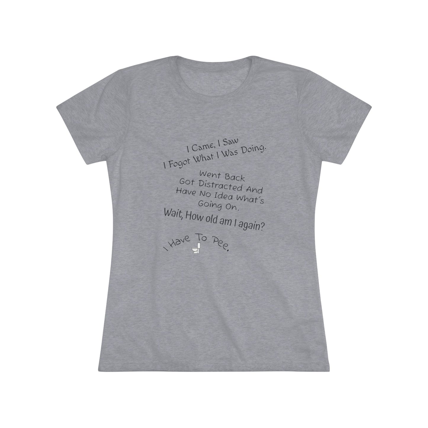 I Came, I Saw, I Have to Pee NL Tee - black font in multiple colors