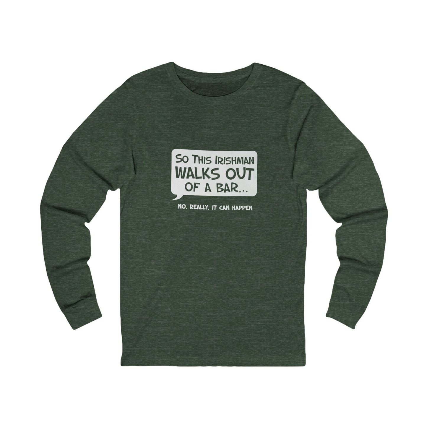 Irishman Walks Out Of A Bar BC Long Sleeve Tee - white font