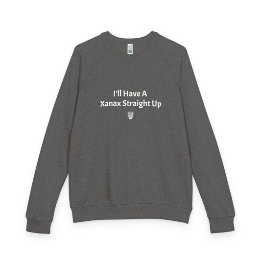 Xanax Straight Up French Terry Raglan Sweatshirt - white font in multiple colors
